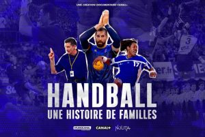 "Handball, une histoire de familles" Une série documentaire à découvrir dimanche sur Canal+